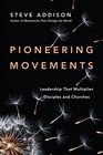 Pioneering Movements Leadership That Multiplies Disciples and Churches