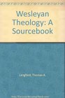 Wesleyan Theology A Sourcebook