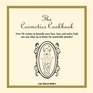 The Cosmetics Cookbook: Over 50 recipes to beautify your face, hair, and entire body you can whip up at home for practically pennies!