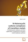 NHeterocyclic carbene complexes of transition metals NHeterocyclic carbenes and their application as ligands for transition metal mediated synthesis