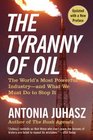 The Tyranny of Oil The World's Most Powerful Industryand What We Must Do to Stop It