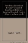 Residential Needs of Severely Disabled Psychiatric Patients