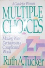 Multiple Choices A Guide for Women Making Wise Decisions in a Complicated World