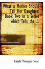 What a Mother Should Tell Her Daughter Book Two in a Series which Tells the