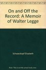 On and off the record A memoir of Walter Legge