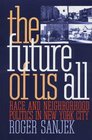 The Future of Us All  Race and Neighborhood Politics in New York City