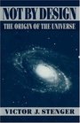 Not by Design The Origin of the Universe