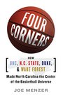 FOUR CORNERS HOW UNC NC STATE DUKE AND WAKE FOREST MADE NORTH CAROLINA THE CROSSROADS OF THE BASKETBALL UNIVERSE