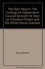 The Starr Report The Findings of Independent Counsel Kenneth W Starr on President Clinton and the White House Scandals