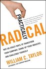 Practically Radical NotSoCrazy Ways to Transform Your Company Shake Up Your Industry and Challenge Yourself