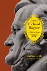 Richard Wagner A Life in Music