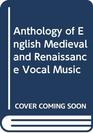 Anthology of English Medieval and Renaissance Vocal Music