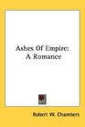 Ashes Of Empire A Romance