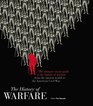 The History of Warfare The ultimate visual guide to the history of warfare from the ancient world to the American Civil War