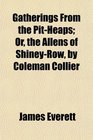 Gatherings From the PitHeaps Or the Allens of ShineyRow by Coleman Collier