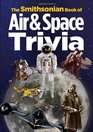 The Smithsonian Book of Air  Space Trivia