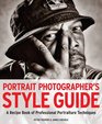 Portrait Photographer's Style Guide A Recipe Book of Professional Portraiture Techniques by Peter Travers James Cheadle