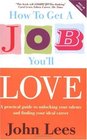 How to Get a Job You'll Love 20072008 A Practical Guide to Unlocking Your Talents and Finding Your Ideal Career