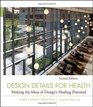Design Details for Health Making the Most of Design's Healing Potential