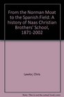 From the Norman Moat to the Spanish Field A history of Naas Christian Brothers' School 18712002