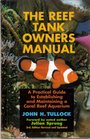 The Reef Tank Owner's Manual A Practical Guide to Establishing and Maintaining a Coral Reef Aquarium