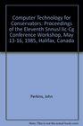 Computer Technology for Conservators Proceedings of the Eleventh Annual IICCG Conference Workshop May 1316 1985 Halifax Canada