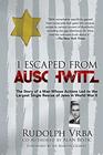 I Escaped from Auschwitz: The Story of a Man Whose Actions Led to the Largest Single Rescue of Jews in World War II