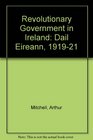 Revolutionary Government in Ireland Dail Eireann 191921