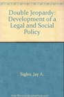 Double Jeopardy The Development of a Legal and Social Policy
