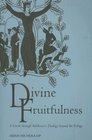 Divine Fruitfulness A Guide to Balthasar's Theology Beyond the Trilogy