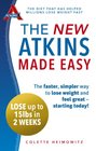 The New Atkins Made Easy The faster simpler way to lose weight and feel great  starting today