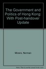 The Government and Politics of Hong Kong With PostHandover Update