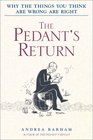 The Pedant's Return Why the Things You Think Are Wrong Are Right
