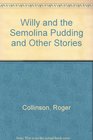 Willy and the Semolina Pudding and Other Stories