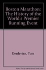 Boston Marathon The History of the World's Premier Running Event