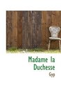 Madame la Duchesse