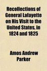 Recollections of General Lafayette on His Visit to the United States in 1824 and 1825