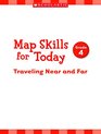 Map Skills for Today Grade 4 Traveling Near and Far