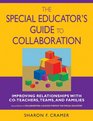 The Special Educator's Guide to Collaboration Improving Relationships With CoTeachers Teams and Families