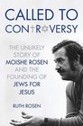 Called to Controversy The Unlikely Story of Moishe Rosen and the Founding of Jews for Jesus