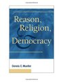 Reason Religion and Democracy