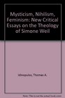Mysticism Nihilism Feminism New Critical Essays on the Theology of Simone Weil