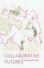 Collaborative Futures A Book About the Future of Collaboration Written Collaboratively