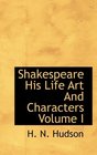 Shakespeare His Life Art And Characters Volume I