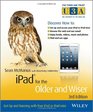 iPad for the Older and Wiser Get Up and Running with Your iPad or iPad mini /Older  Wiser