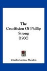 The Crucifixion Of Phillip Strong