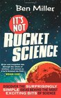 It's Not Rocket Science. by Ben Miller