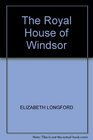 The Royal House of Windsor  a New Edition of This Highly Acclaimed Book By the Famous Royal Biographer