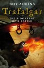 Trafalgar The Biography of a Battle