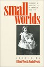 Small Worlds Children and Adolescents in America 18501950